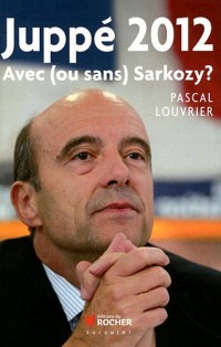 Juppé 2012: Avec (ou sans) Sarkozy ?
