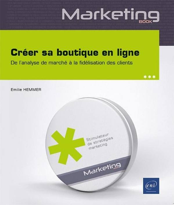 Créer sa boutique en ligne - De l’analyse de marché à la fidélisation des clients: De l’analyse de marché à la fidélisation des clients