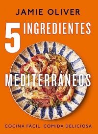 5 ingredientes mediterráneos: Cocina fácil, comida deliciosa
