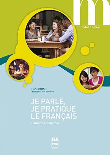 Je parle, je pratique le français : Cahier d'autonomie