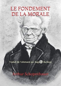 LE FONDEMENT DE LA MORALE: Traduit de l'allemand par Auguste Burdeau