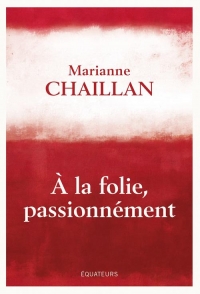 A la folie, passionnément: A-t-on raison de tomber amoureux ?