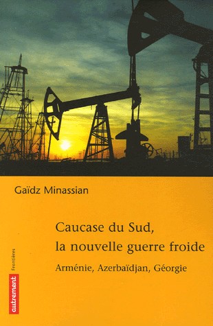 Caucase du Sud, la nouvelle guerre froide : Arménie, Azerbaïdjan, Géorgie