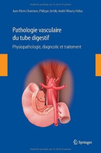 Pathologie vasculaire digestive. Physiopathologie, Diagnostic et Traitement.