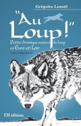 Au loup: petite chronique du loup en Eure-et-Loir