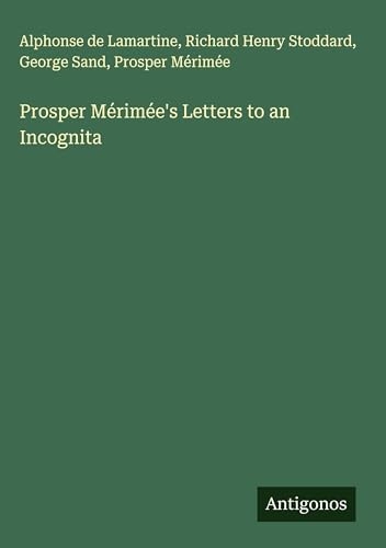 Prosper Mérimée's Letters to an Incognita [9783388454788]