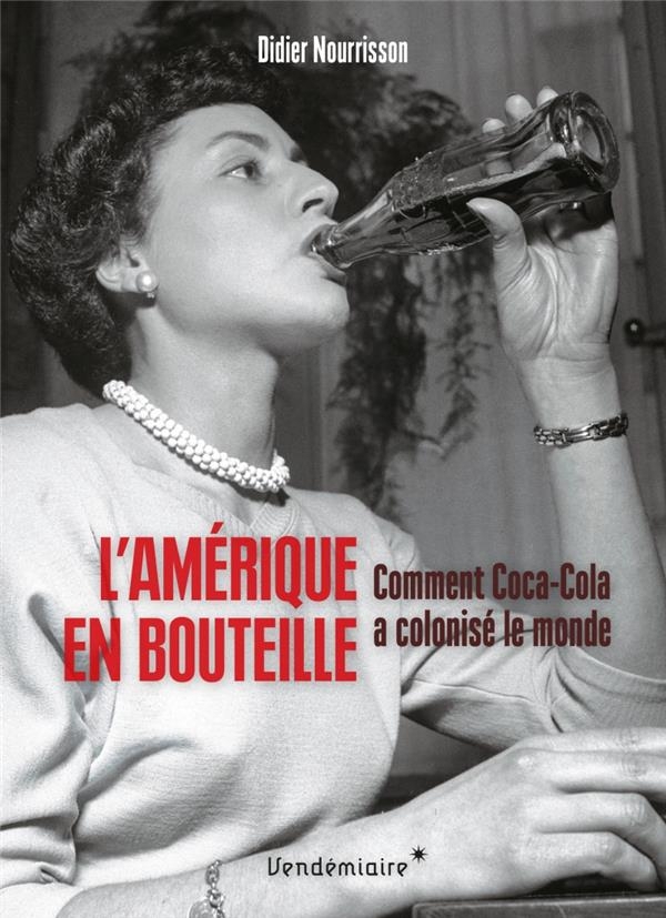 L'Amérique en bouteille - Comment Coca-Cola a colonisé le mo: Comment Coca-Cola a colonisé le monde