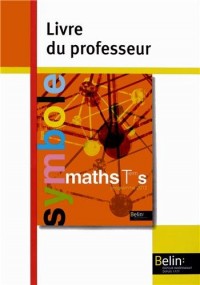 Maths Tle S : Livre du professeur, programme 2012