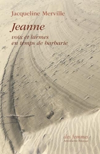 Jeanne: Voix et larmes en temps de barbarie