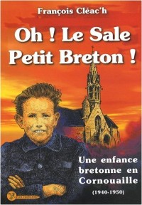 Oh ! Le sale petit Breton ! : Une enfance bretonne en Cornouaille (1940-1950)