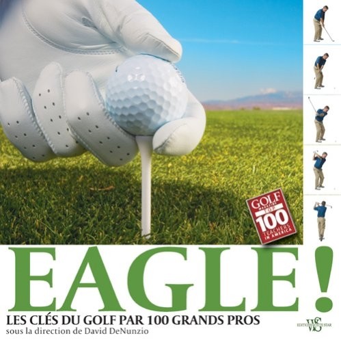 Eagle ! : Les clés du golf par 100 grands pros