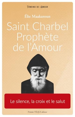 Saint Charbel, prophète de l'amour: Le silence, la croix et le salut