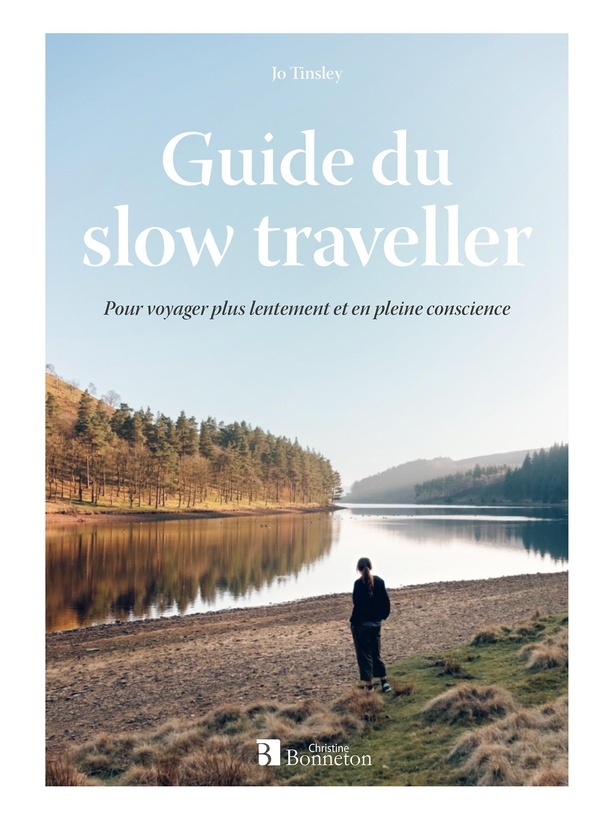 Guide du slow traveller: POUR VOYAGER PLUS LENTEMENT ET EN PLEINE CONSCIENCE (0)
