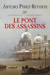 Les Aventures du capitaine Alatriste tome 7 - Le Pont des assassins