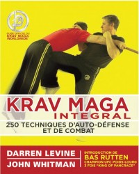 Krav maga intégral : 250 techniques d'auto-défense et de combat