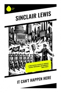 It Can't Happen Here: The Story of American Fascism, Propaganda, and Democracy Under Threat