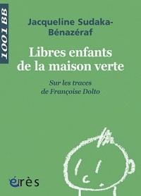 Libres enfants de la maison verte : Sur les traces de Françoise Dolto