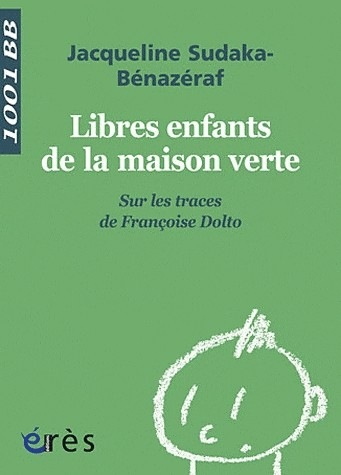 Libres enfants de la maison verte : Sur les traces de Françoise Dolto