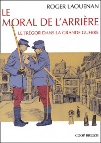 Le moral de l'arrière : Le Trégor dans la Grande Guerre