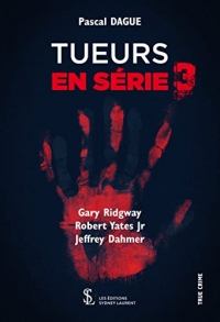 TUEURS EN SERIE – 3: Gary Ridgway, Robert Yates Jr & Jeffrey Dahmer