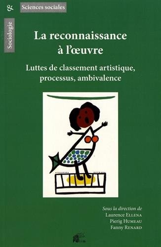 La reconnaissance à l'oeuvre : Luttes de classement artistique, processus, ambivalence