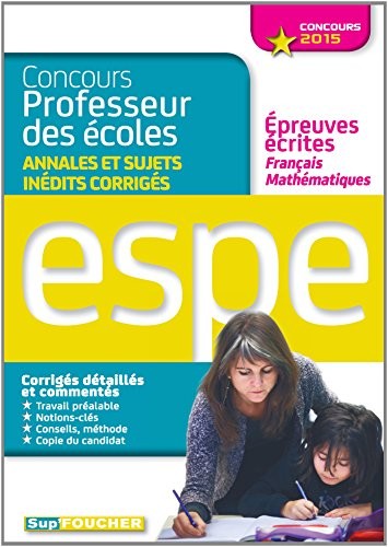 Concours Professeur des écoles - Annales et sujets inédits corrigés de Français et de Mathématiques