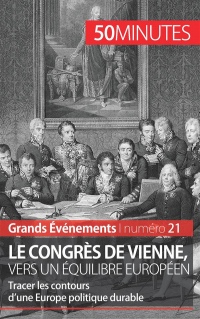 Le congrès de Vienne, vers un équilibre européen: Tracer les contours dune Europe politique durable