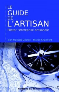 Le guide de l'artisan : Piloter l'entreprise artisanale