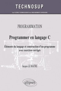 Programmer en langage C - Eléments du langage et construction d'un programme - avec exercices corrigés (Niveau B)