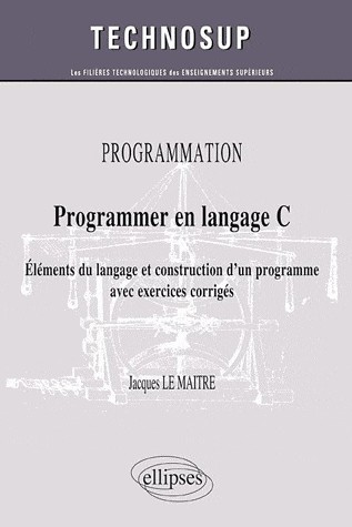 Programmer en langage C - Eléments du langage et construction d'un programme - avec exercices corrigés (Niveau B)
