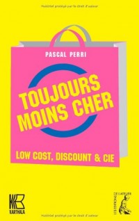 Toujours moins cher : Low Cost, Discount & Cie