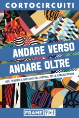 ANDARE VERSO - ANDARE OLTRE: Idee, pensieri e racconti dal Festival della Comunicazione