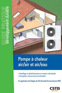 Pompe à chaleur air/air et air/eau: Chauffage et rafraîchissement en maison individuelle - Conception, mise en oeuvre et entretien. En application de la norme NF DTU 65.16