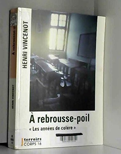 a rebrousse-poil : les années de colère [edition en gros caractères]