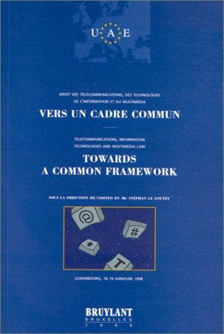 Vers un cadre commun. Forum européen sur le droit des télécommunications, des technologies de l'information et du multimédia