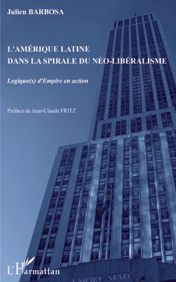 L'Amérique latine dans la spirale du néolibéralisme : Logique(s) d'Empire en action