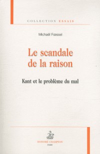Le scandale de la raison. Kant et le problème du mal