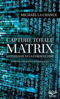 Capture totale. matrix. mythologie de la cyberculture