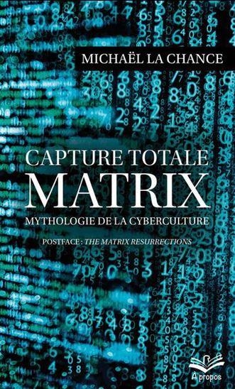 Capture totale. matrix. mythologie de la cyberculture