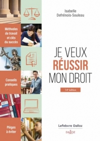 Je veux réussir mon droit. Méthodes de travail et clés du succès.. 14e éd. - Je veux réussir mon dro