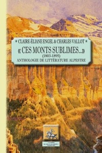 Ces monts sublimes 1803-1895 : Anthologie de littérature alpestre