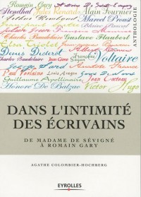 Dans l'intimité des écrivains: De Madame de Sévigné à Simone de Beauvoir