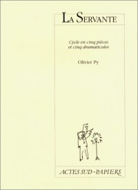 La servante : Histoire sans fin, en cinq pièces et cinq dramaticules