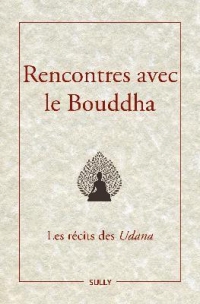 Rencontres avec le Bouddha: Les récits des Udana