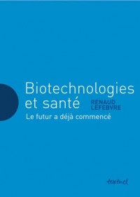 Biotechnologies et santé, le futur à déjà commencé