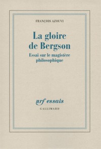 La gloire de Bergson: Essai sur le magistère philosophique