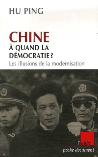 Chine, à quand la démocratie ? : Les illusions de la modernisation