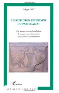 L'Institution incertaine du partenariat : Une analyse socio-anthropologique de la gouvernance partenariale dans l'action sociale territoriale (Logiques sociales)
