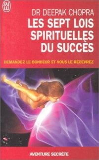 Les sept lois spirituelles du succès - Demandez le bonheur et vous le recevrez