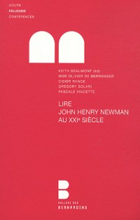 Lire John Henry Newman au XXie siècle: Colloque du College des Bernardins, Faculté Notre-Dame, 14 octobre 2010